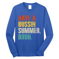 Have A Bussin Summer Bruh Vintage Retro Funny Cute Gift Long Sleeve Shirt