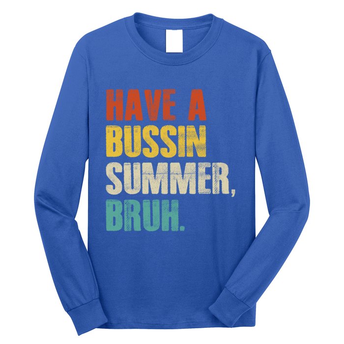 Have A Bussin Summer Bruh Vintage Retro Funny Cute Gift Long Sleeve Shirt