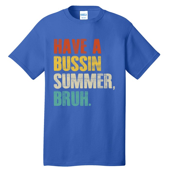 Have A Bussin Summer Bruh Vintage Retro Funny Cute Gift Tall T-Shirt