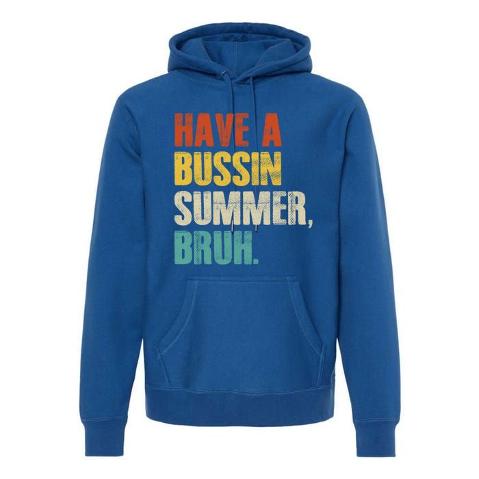 Have A Bussin Summer Bruh Vintage Retro Funny Cute Gift Premium Hoodie