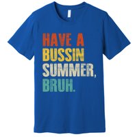 Have A Bussin Summer Bruh Vintage Retro Funny Cute Gift Premium T-Shirt