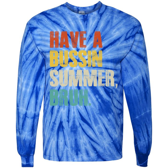 Have A Bussin Summer Bruh Vintage Retro Funny Cute Gift Tie-Dye Long Sleeve Shirt