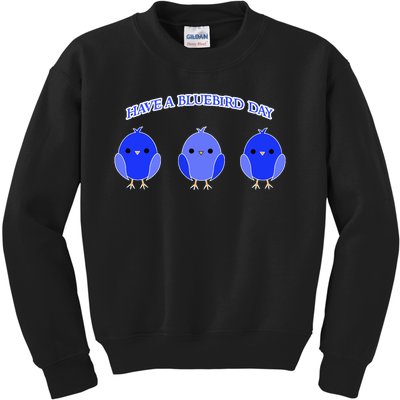 Have A Bluebird Day Blue Bird Happiness Gift Kids Sweatshirt