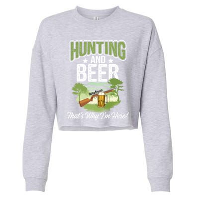 Hunting And Beer Thats Why Im Here! Hunting Gift Cropped Pullover Crew