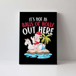 Hot As Balls Of Holly Santa Funny Christmas In July Graphic Canvas