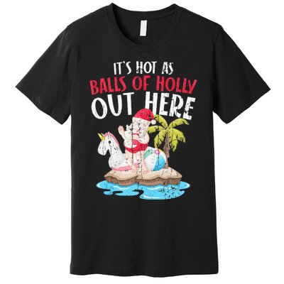 Hot As Balls Of Holly Santa Funny Christmas In July Graphic Premium T-Shirt