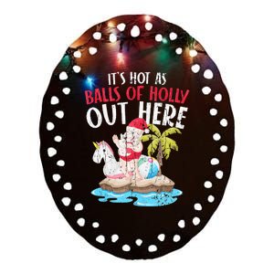 Hot As Balls Of Holly Santa Funny Christmas In July Graphic Ceramic Oval Ornament