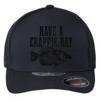 Have A Crappie Day Funny Crappie Fishing Fisherman Fish Flexfit Unipanel Trucker Cap