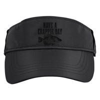 Have A Crappie Day Funny Crappie Fishing Fisherman Fish Adult Drive Performance Visor