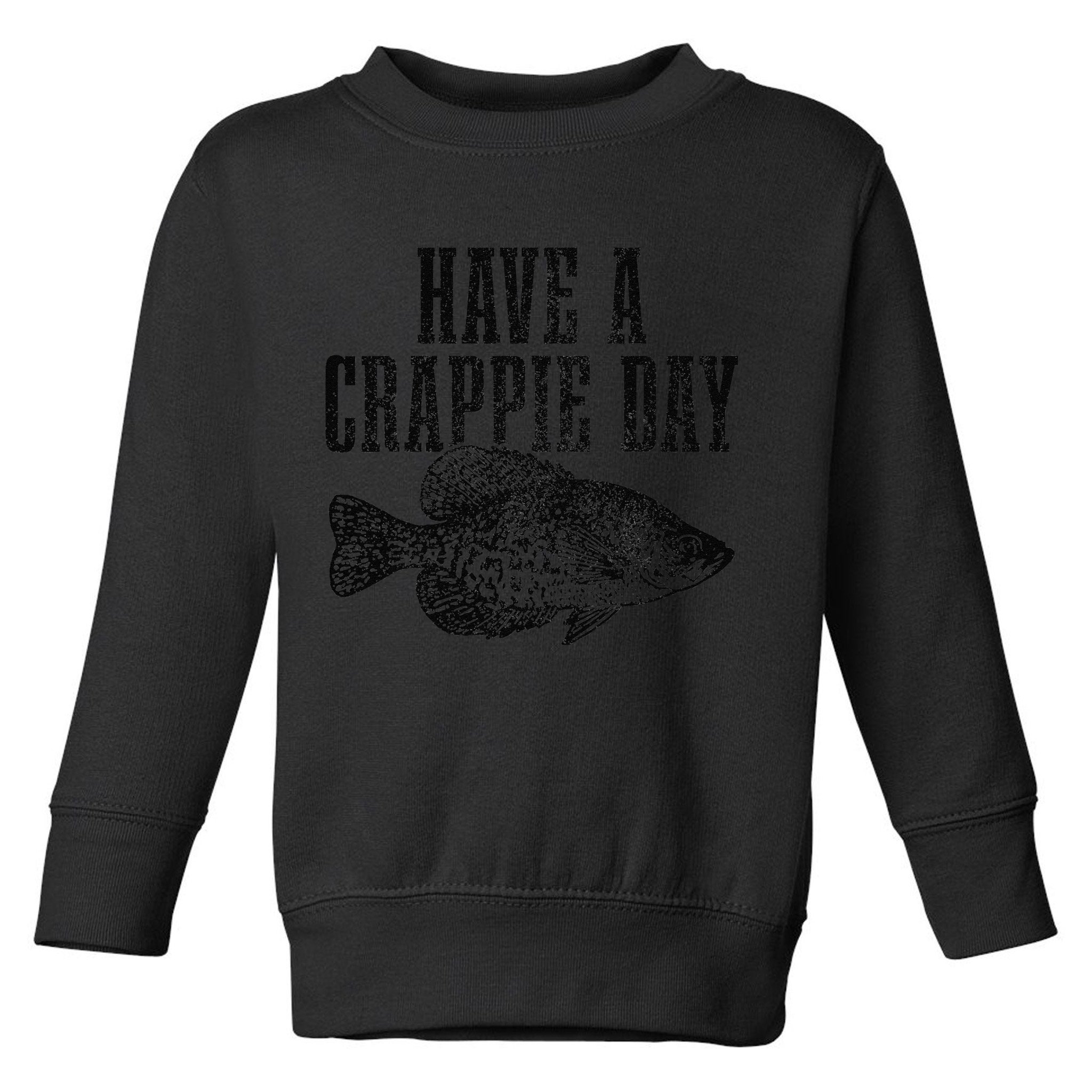 Have A Crappie Day Funny Crappie Fishing Fisherman Fish Toddler Sweatshirt