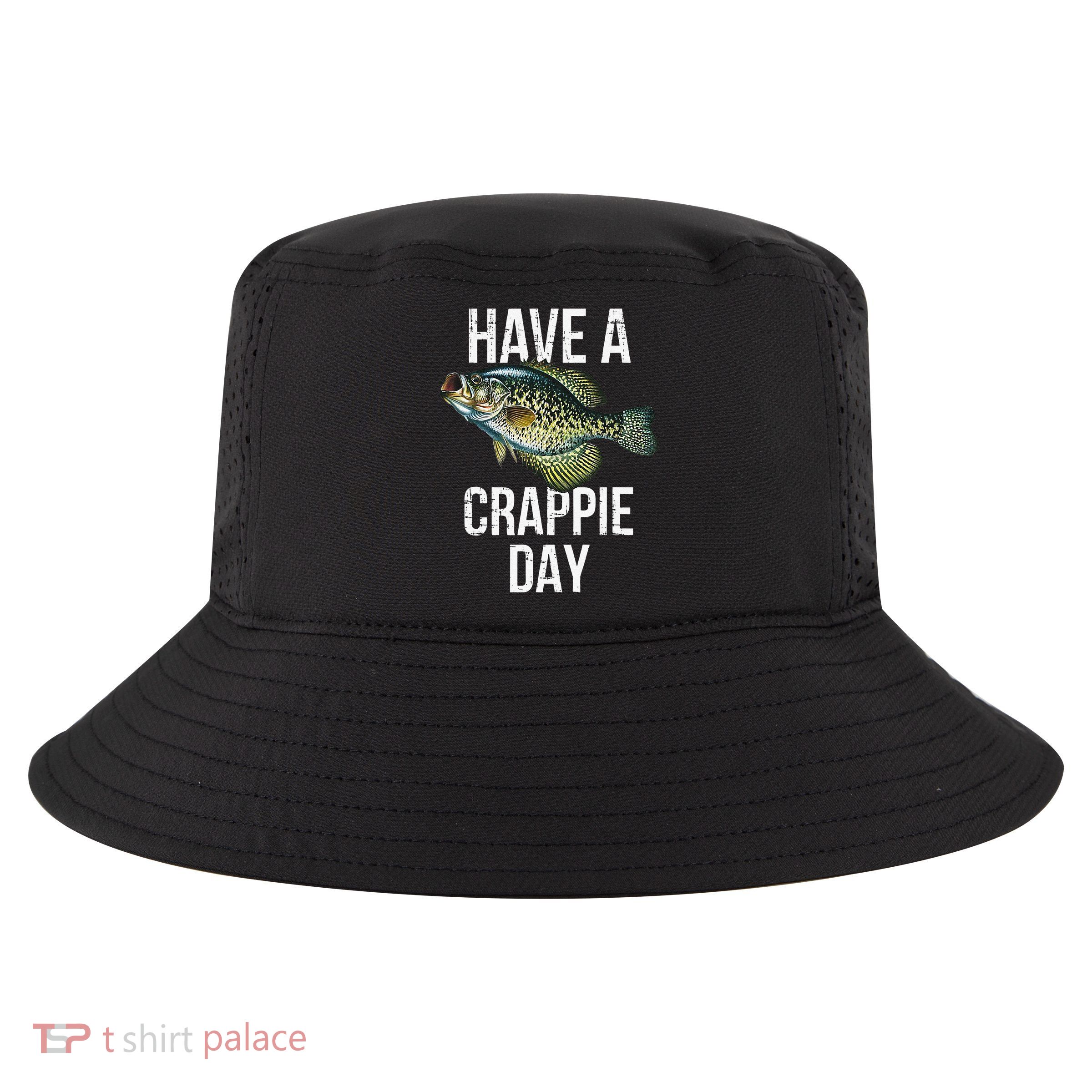 Have A Crappie Day Crappie Fishing Cool Comfort Performance Bucket Hat