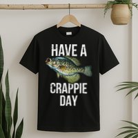 Have A Crappie Day Crappie Fishing T-Shirt