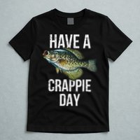 Have A Crappie Day Crappie Fishing T-Shirt