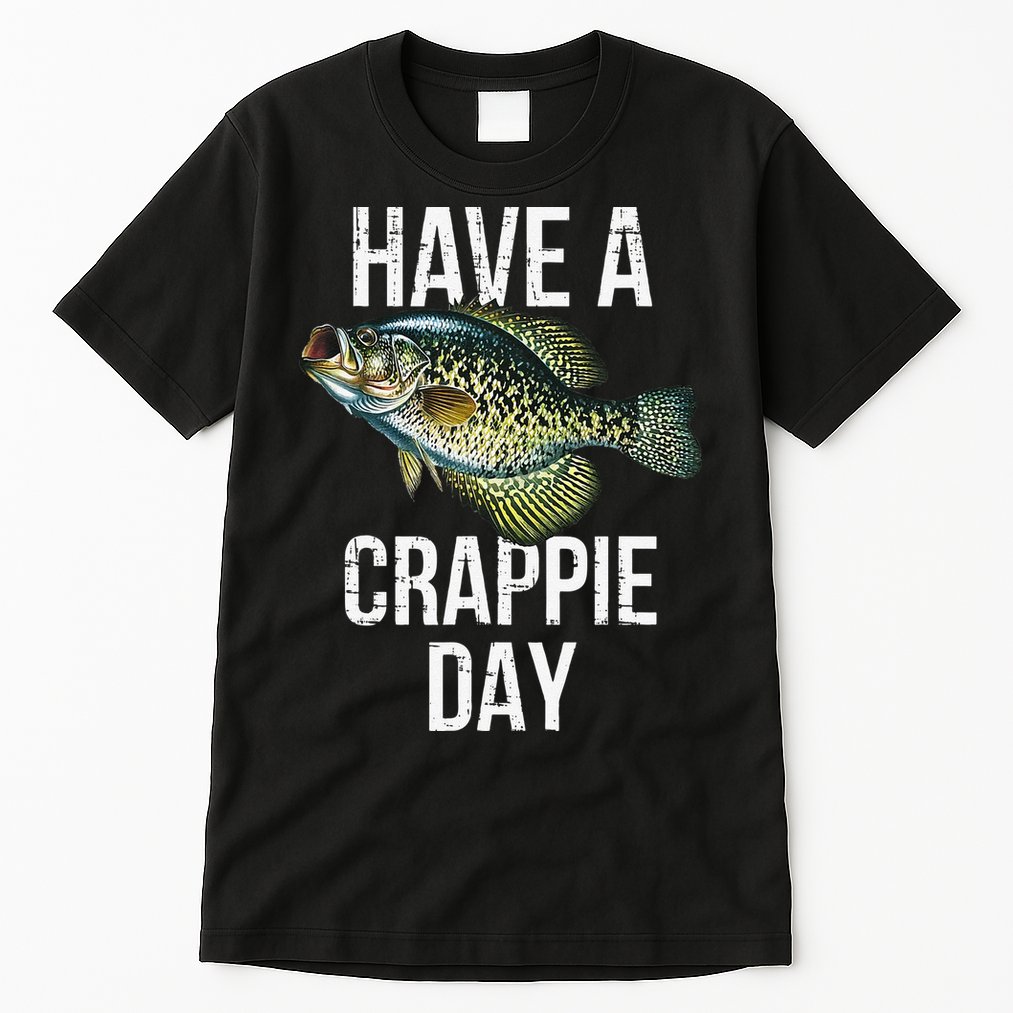 Have A Crappie Day Crappie Fishing Tall T-Shirt