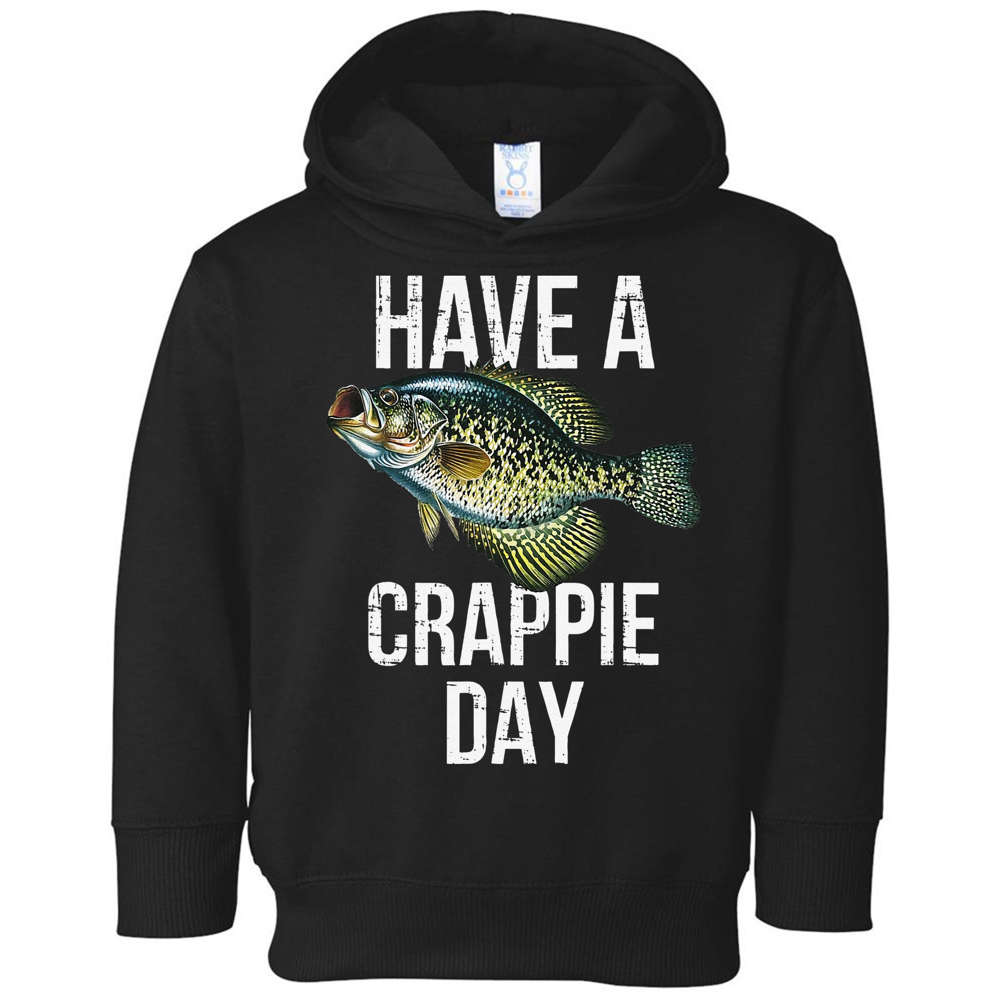 Have A Crappie Day Crappie Fishing Toddler Hoodie
