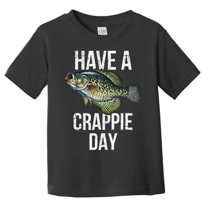 Have A Crappie Day Crappie Fishing Toddler T-Shirt