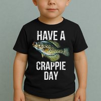 Have A Crappie Day Crappie Fishing Toddler T-Shirt