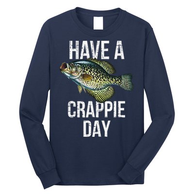 Have A Crappie Day Crappie Fishing Long Sleeve Shirt