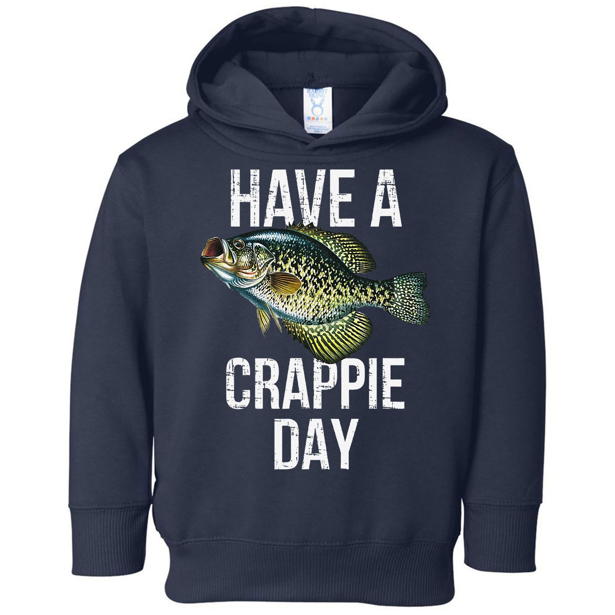Have A Crappie Day Crappie Fishing Toddler Hoodie