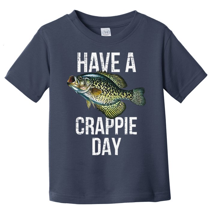 Have A Crappie Day Crappie Fishing Toddler T-Shirt