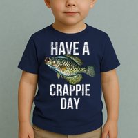 Have A Crappie Day Crappie Fishing Toddler T-Shirt