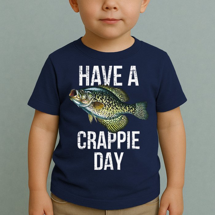Have A Crappie Day Crappie Fishing Toddler T-Shirt