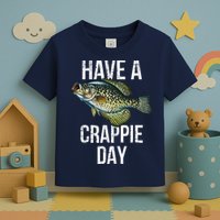 Have A Crappie Day Crappie Fishing Toddler T-Shirt