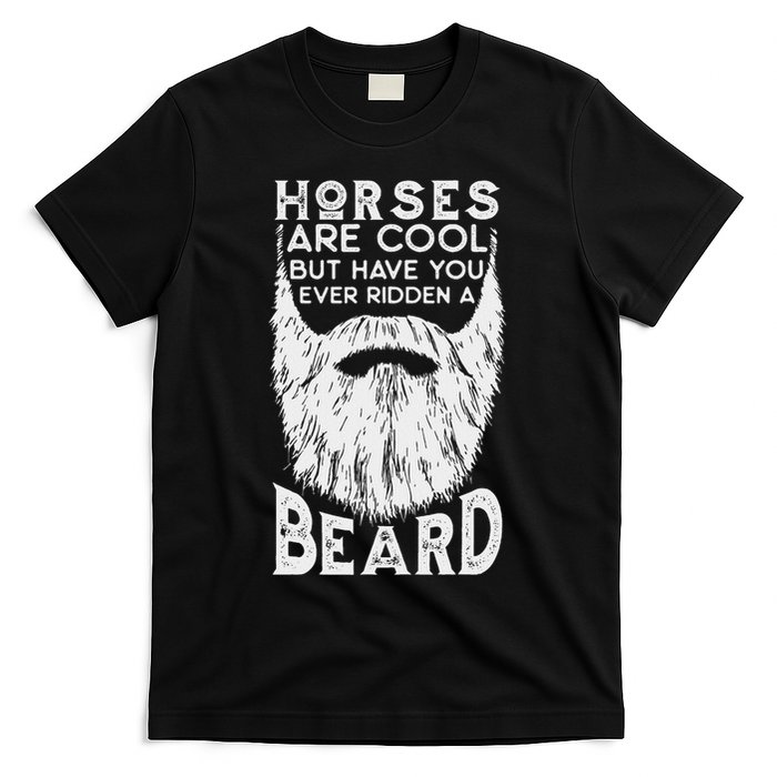 Horses Are Cool But Have You Ever Ridden A Beard Funny T-Shirt