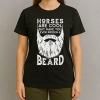 Horses Are Cool But Have You Ever Ridden A Beard Funny T-Shirt