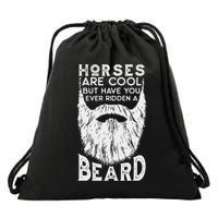 Horses Are Cool But Have You Ever Ridden A Beard Funny Drawstring Bag