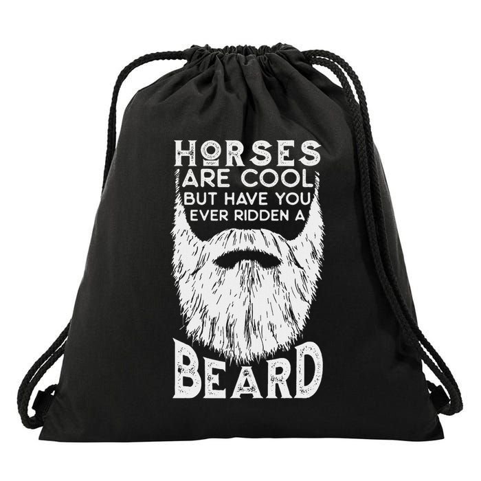 Horses Are Cool But Have You Ever Ridden A Beard Funny Drawstring Bag