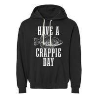 Have A Crappie Day Funny Crappie Fishing Fisherman Garment-Dyed Fleece Hoodie