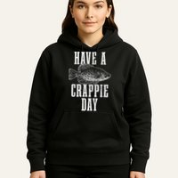 Have A Crappie Day Funny Crappie Fishing Fisherman Hoodie