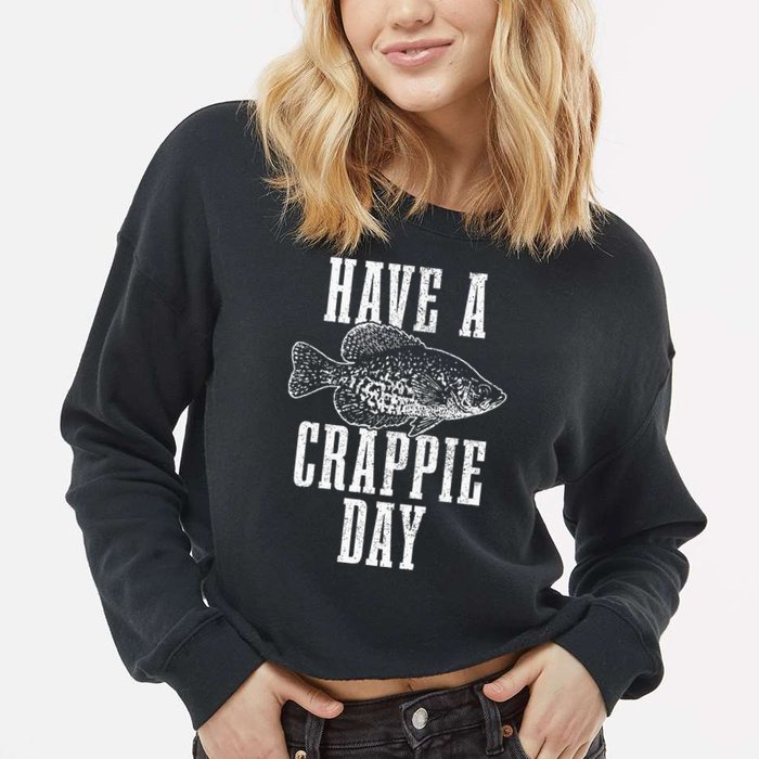 Have A Crappie Day Funny Crappie Fishing Fisherman Cropped Pullover Crew