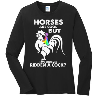 Horses Are Cool But Have You Ever Ridden A Cock Ladies Long Sleeve Shirt