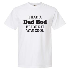 Had A Dad Bod Before It Was Cool Garment-Dyed Heavyweight T-Shirt