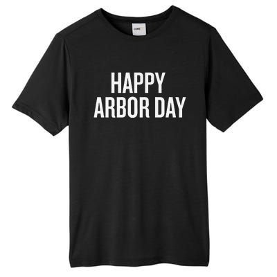 Happy Arbor Day Funny Saying Cool Tall Fusion ChromaSoft Performance T-Shirt