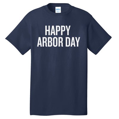 Happy Arbor Day Funny Saying Cool Tall T-Shirt