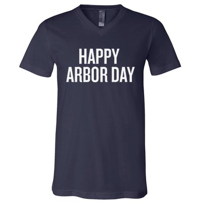 Happy Arbor Day Funny Saying Cool V-Neck T-Shirt