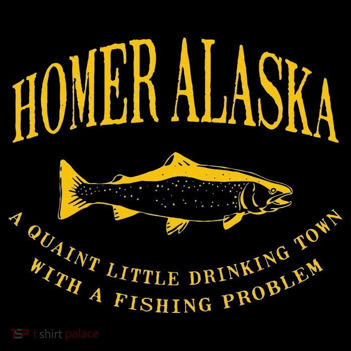 Homer Alaska Drinking Town With A Fishing Problem T-Shirt