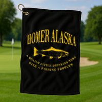 Homer Alaska Drinking Town With A Fishing Problem Golf Towel