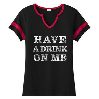 Have A Drink On Me Funny Drinking Shirt Ladies Halftime Notch Neck Tee