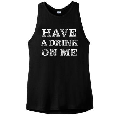 Have A Drink On Me Funny Drinking Shirt Ladies PosiCharge Tri-Blend Wicking Tank