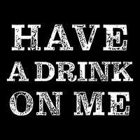 Have A Drink On Me Funny Drinking Shirt City Backpack