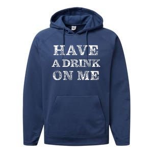 Have A Drink On Me Funny Drinking Shirt Performance Fleece Hoodie