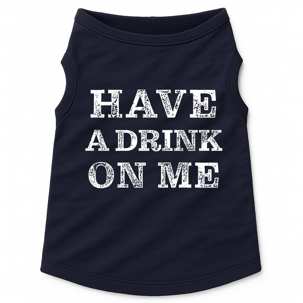 Have A Drink On Me Funny Drinking Shirt Doggie Tank