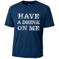 Have A Drink On Me Funny Drinking Shirt Cooling Performance Crew T-Shirt