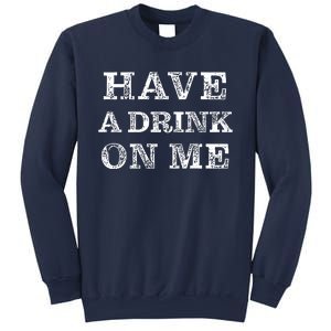 Have A Drink On Me Funny Drinking Shirt Sweatshirt