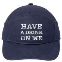 Have A Drink On Me Funny Drinking Shirt 7-Panel Snapback Hat