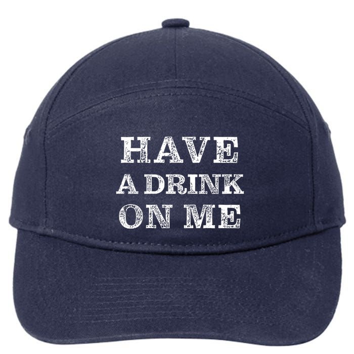 Have A Drink On Me Funny Drinking Shirt 7-Panel Snapback Hat